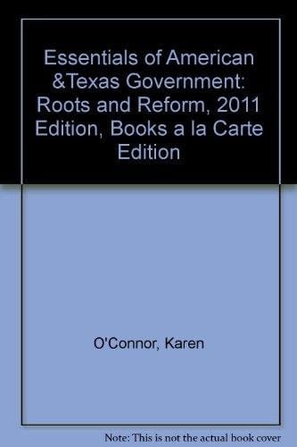 Essentials of American & Texas Government: Roots and Reform, 2011 Edition, Books a la Carte Edition (4th Edition)