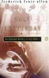 Only Yesterday: An Informal History Of The 1920`s