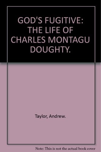 GOD'S FUGITIVE: THE LIFE OF CHARLES MONTAGU DOUGHTY.