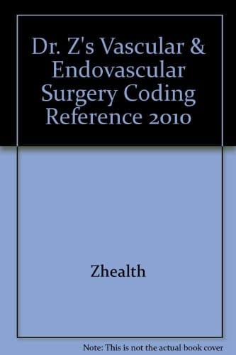 Dr. Z's Vascular & Endovascular Surgery Coding Reference 2010