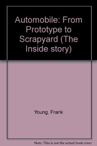 Automobile: From Prototype to Scrapyard (The Inside Story)