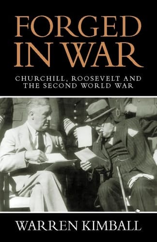 Forged in War Churchill, Roosevelt and the Second World War