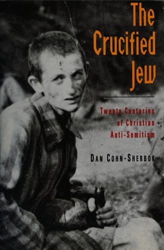 The Crucified Jew: Twenty Centuries of Christian Anti-Semitism