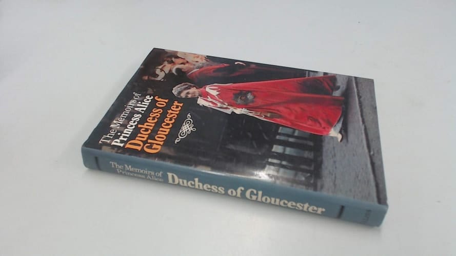 The memoirs of Princess Alice, Duchess of Gloucester