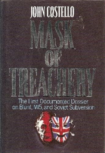 Mask of Treachery: The First Documented Dossier on Blunt, MI5, and Soviet Subversion