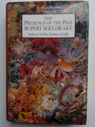 The Presence of the Past: Morphic Resonance and the Habits of Nature