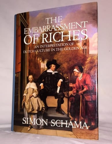 The embarrassment of riches: an interpretation of Dutch culture in the Golden Age