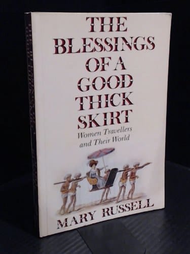 The Blessings of a Good Thick Skirt Women Travellers and Their World