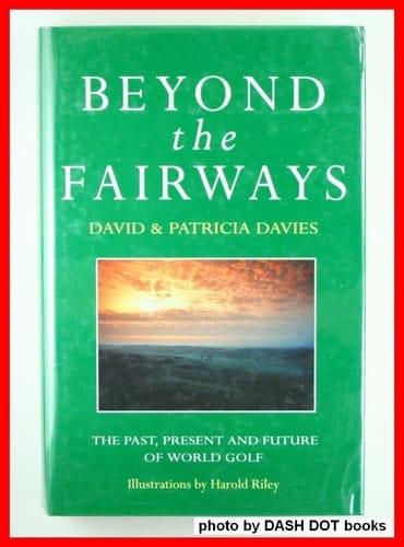 Beyond the Fairways The Past, Present and Future of World Golf