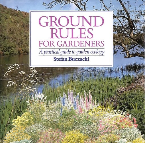 Ground Rules for Gardeners : A Practical Guide to Garden Ecology