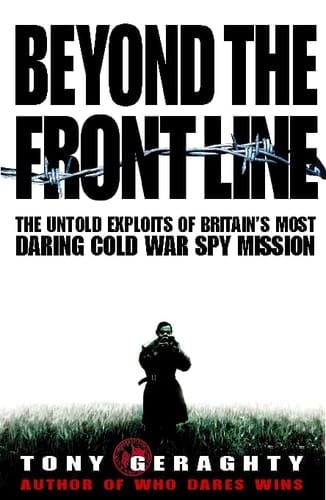 Beyond the Front Line: The Untold Exploits of Britain's Most Daring Cold War Spy Mission