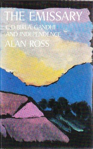 The Emissary: GD Birla, Gandhi and Independence India