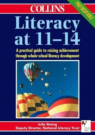 Literacy at 11-14 A Practical Guide to Raising Achievement Through Whole-school Literacy Development