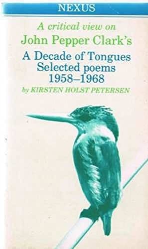 John Pepper Clark, A Decade of Tongues: Selected Poems : 1958-196 : a Critical View (Nexus)