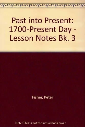 Past into Present: 3 - 1700-present Day: Lesson Notes (Past into Present)