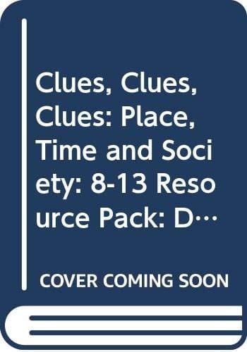 Clues, Clues, Clues: Detective Work in History: Place, Time and Society: 8-13 Resource Pack