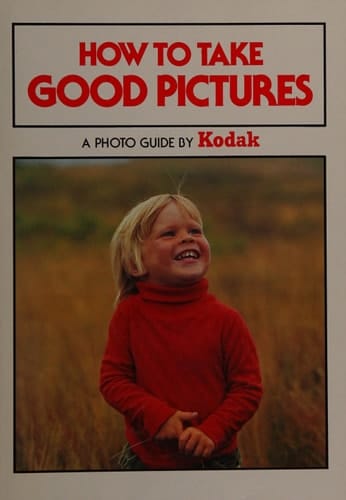 How to Take Good Pictures: A Photo Guide by Kodak