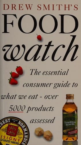 Drew Smith's Food Watch: The Essential Consumer Guide to What We Eat - Over 5000 Products Assessed