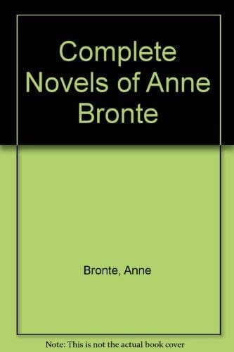 The Complete Novels of Anne Bronte