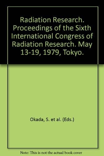 Radiation Research: Proceedings of the Sixth International Congress of Radiation Research - May 13-19, 1979, Tokyo