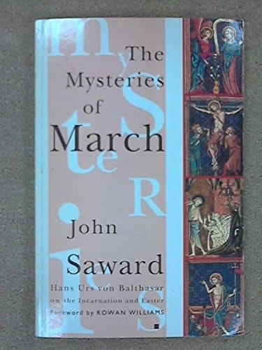 The Mysteries of March Hans Urs Von Balthasar on the Incarnation and Easter