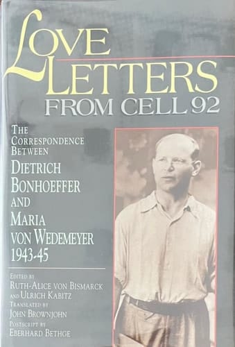 Love Letters to Cell 92: Dietrich Bonhoeffer to His Fiancee Maria Von Wedemeyer