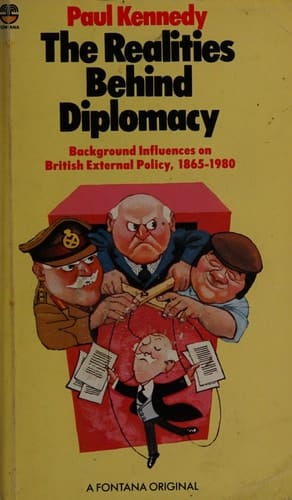 The Realities Behind Diplomacy: Background Influences on British External Policy 1865-1980