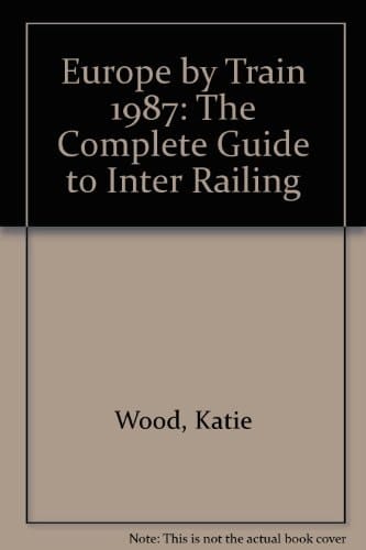 Europe by Train: The Complete Guide to Inter Railing
