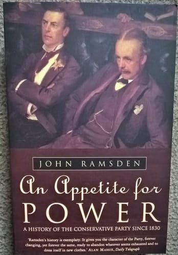 An Appetite For Power: A History of the Conservative Party Since 1830