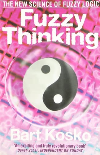 Fuzzy Thinking The New Science of Fuzzy Logic