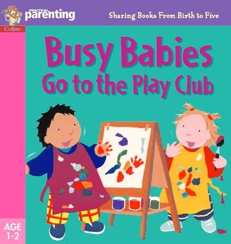 Busy Babies at the Play Club (Practical Parenting)