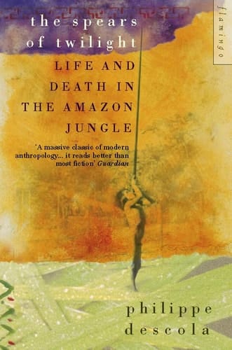 The Spears of Twilight Life and Death in the Amazon Jungle