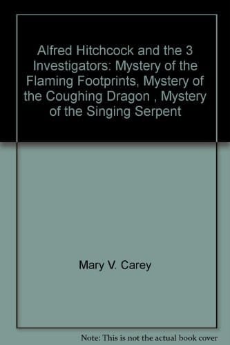 Alfred Hitchcock and the 3 Investigators: Mystery of the Flaming Footprints, Mystery of the Coughing Dragon , Mystery of the Singing Serpent