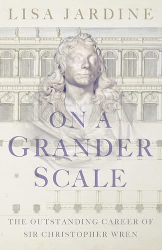On a Grander Scale: The Outstanding Career of Sir Christopher Wren