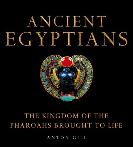 Ancient Egyptians: The Kingdom of the Pharaohs Brought to LIfe