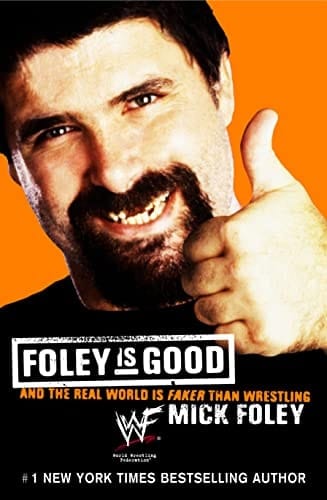 Foley Is Good And the Real World Is Faker Than Wrestling