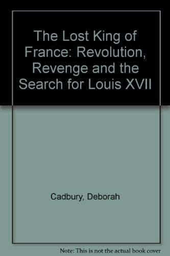 Lost King of France, The: Revolution, Revenge and the Search for Louis XVII