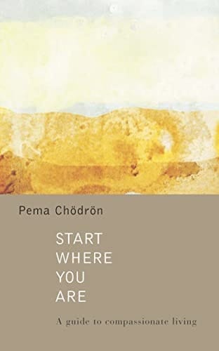 Start Where You Are: A Guide to Compassionate Living