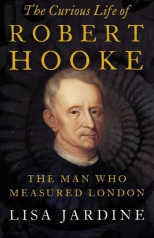 The Curious Life of Robert Hooke : The Man Who Measured London