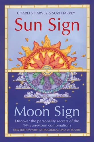 Sun Sign, Moon Sign: Discover the Key to Your Unique Personality Through the 144 Sun, Moon Combinations