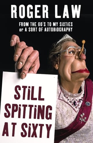 Still Spitting at Sixty: From the 60's to My Sixties, or A Sort of Autobiography