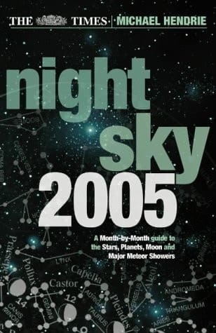 The Times Night Sky 2005: A Month-by-Month Guide to the Stars, Planets, Moon, and Major Meteor Showers