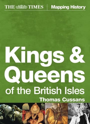 The Times Kings and Queens of the British Isles (Times Mapping History)