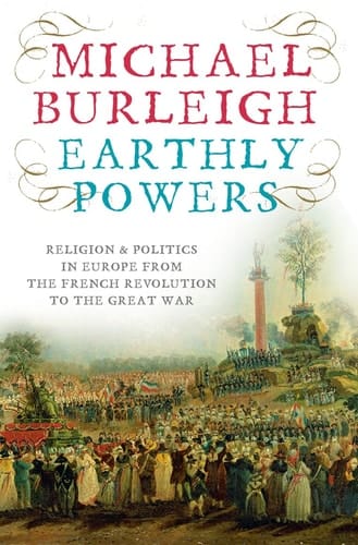 Earthly powers: religion and politics in Europe from the Enlightenment to the Great War