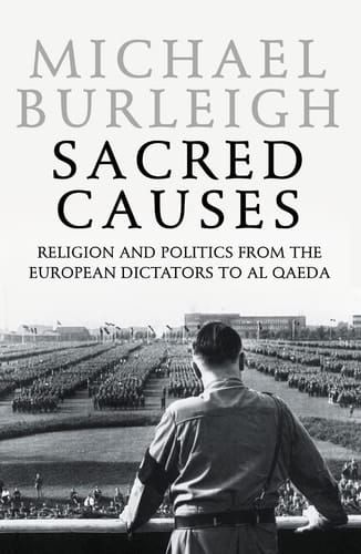 Sacred causes: religion and politics from the European dictators to Al Qaeda