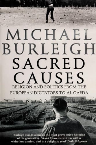Sacred Causes Religion and Politics from the European Dictators to Al Qaeda
