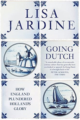 Going Dutch How England Plundered Holland's Glory