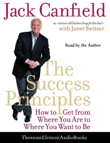 Success Principles, The: How To Get From Where You Are To Where You Want To Be