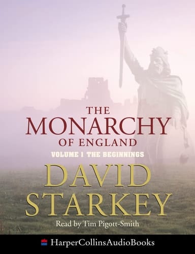 The Monarchy of England Complete & Unabridged : The Beginnings