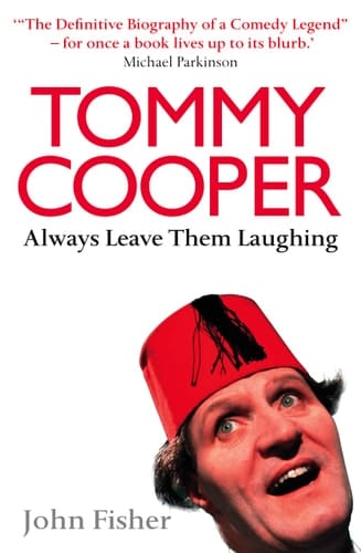 Tommy Cooper Always Leave Them Laughing - The Definitive Biography of a Comedy Legend